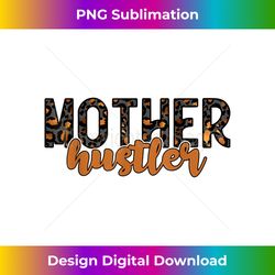 mother hustler mom hustler mom mode leopard for mom 1 - decorative sublimation png file