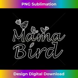 mother's day mama bird mom 1 - png transparent sublimation file