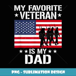 father veterans day my favorite veteran is my dad - png sublimation digital download