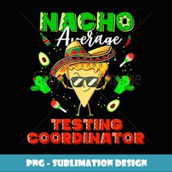 mexican nacho average testing coordinator - decorative sublimation png file