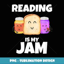 reading is my jam funny book lover graphic print - png transparent digital download file for sublimation
