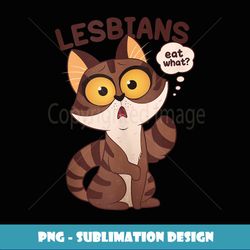 women's lesbians eat what cat lgbtq lesbian pride - unique sublimation png download