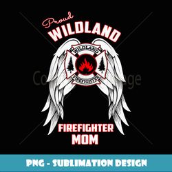 proud wildland firefighter mom - exclusive sublimation digital file