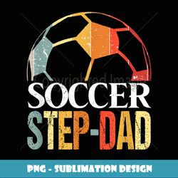 Soccer Step-dad - Vintage Soccer Step-dad - Creative Sublimation Png Download
