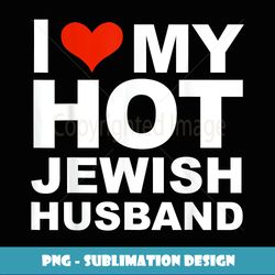 love my hot jewish husband wife marriage israeli - high-quality png sublimation download