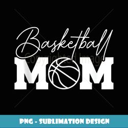 basketball mom - unique sublimation png download