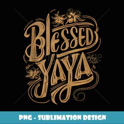 blessed yaya grandma gifts funny graphic tees for womenen - png sublimation digital download