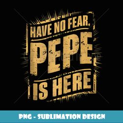 have no fear pepe is hear grandpa gifts funny graphic tees - vintage sublimation png download