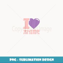 I Heart Anime I Love Anime - Elegant Sublimation PNG Download