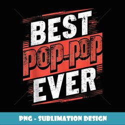 best pop_pop ever grandpa gifts funny graphic tees for men - elegant sublimation png download