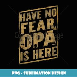 have no fear opa is hear grandpa gifts funny graphic tees - instant png sublimation download