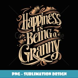happiness is being a granny grandma gifts funny graphic tees - sublimation-ready png file