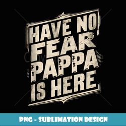 have no fear pappa is hear grandpa gifts funny graphic tees - png sublimation digital download