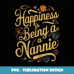 happiness is being a nannie grandma gifts funny graphic tees - creative sublimation png download