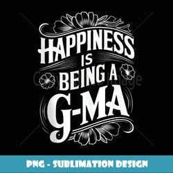 happiness is being a gma grandma gifts funny graphic tees - aesthetic sublimation digital file