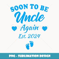 mens soon o be uncle again 2024 baby announcement baby reveal - artistic sublimation digital file