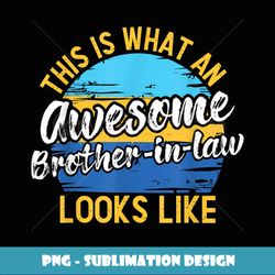 this is what an awesome brother in law looks like family - premium sublimation digital download