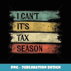 womens i can't it's tax season funny accountant gifts accounting - premium png sublimation file