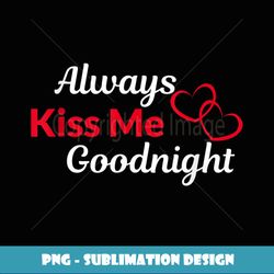 always kiss me goodnight - special edition sublimation png file