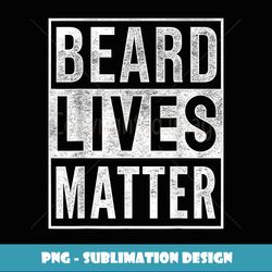 mens beard lives matter t bearded dad t - professional sublimation digital download