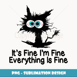 funny black cat art it's fine i'm fine everything is fine - special edition sublimation png file