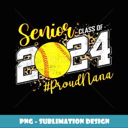proud nana of a 2024 senior softball graduate class - premium sublimation digital download