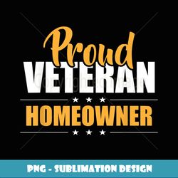 proud veteran homeowner new house owner housewarming party - modern sublimation png file