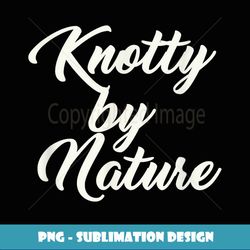 knotty by nature t - digital sublimation download file