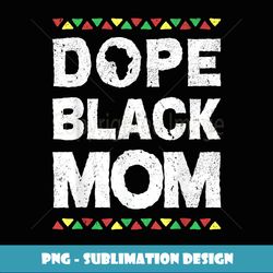 dope black mom history month african american proud mother - vintage sublimation png download