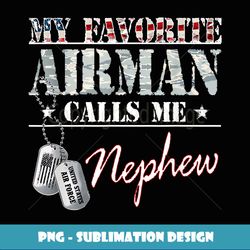my favorite airman calls me nephew proud us air force nephew - premium sublimation digital download