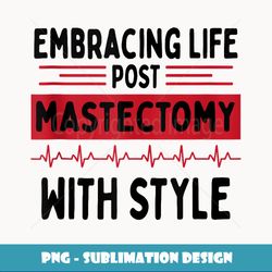 embracing life breast cancer survivor mastectomy surgery - high-quality png sublimation download
