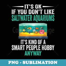 smart people hobby saltwater aquariums - funny aquarium