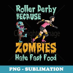 roller derby halloween zombies hate fast food - special edition sublimation png file