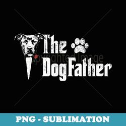 the dogfather pitbull dog dad t father's day - digital sublimation download file