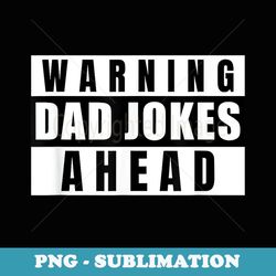 warning dad jokes - best father dad - funny dad - classic