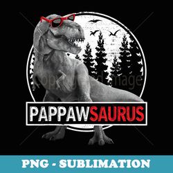 mens pappawsaurus t rex dinosaur pappaw saurus father's day - signature sublimation png file