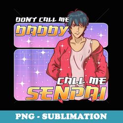 mens don't call me daddy call me senpai anime - instant sublimation digital download
