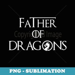 mens father of dragons fathers day best for dad - instant sublimation digital download