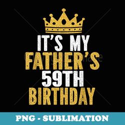 it's my father's 59th birthday 59 years old dad - modern sublimation png file