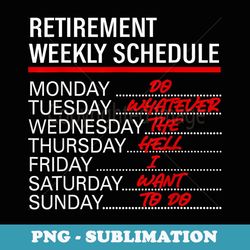 retirement weekly schedule do whatever the hell i want to do - retro png sublimation digital download