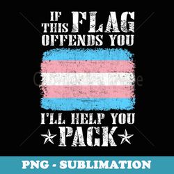 trans if this flag offends you i'll help you pack funny - signature sublimation png file