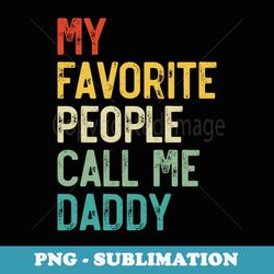 mens my favorite people call me daddy father's day - exclusive png sublimation download