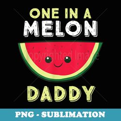 one in a melon daddy - png sublimation digital download