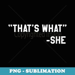 s funny that's what she said dad joke quote - instant png sublimation download