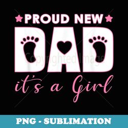 mens proud new dad it's a girl - premium png sublimation file