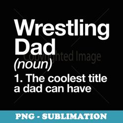 wrestling dad definition funny sports - png transparent sublimation design