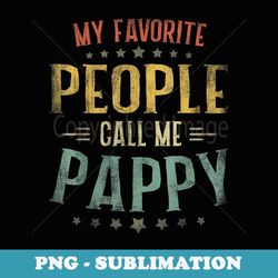 mens my favorite people call me pappy fathers day - unique sublimation png download