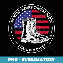 my hero wears combat boots i call him daddy funny - png transparent sublimation file