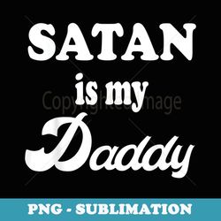 satan is my daddy - stylish sublimation digital download