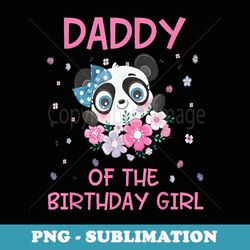 daddy of the birthday girl panda bear party matching family - elegant sublimation png download